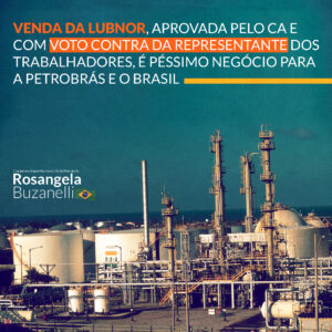 Com voto contra da representante dos trabalhadores da Petrobrás, CA aprova assinatura de venda da Lubnor