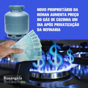 Primeira providência do novo dono da Reman privatizada foi aumentar o preço do gás de cozinha