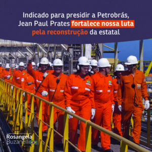 Escolhido por Lula para comandar a Petrobrás, Jean Paul Prates trará mais vigor ao nosso trabalho no CA