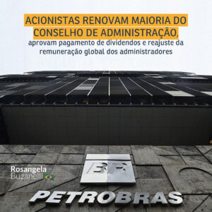 CA da Petrobrás é renovado, com a eleição de seis novos membros
