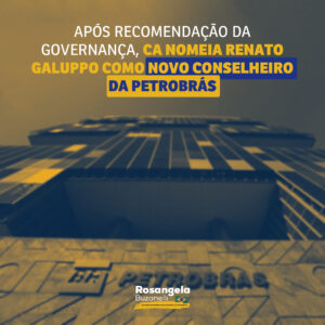Conselho de Administração da Petrobrás aprova nome de Renato Galuppo para ocupar assento de conselheiro