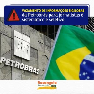 De forma sistemática, informações confidenciais da Petrobrás “vazam” para a imprensa