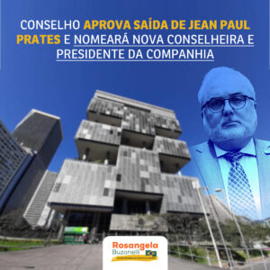 Demissão de Prates é aprovada pelo CA e diretora Clarice Coppetti assume, interinamente, presidência da Petrobrás