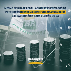 Acionistas privados solicitam à Petrobrás convocação de AGE sem amparo legal, gerando desnecessária instabilidade.