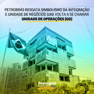 Petrobrás traz de volta as Unidades de Operações, que representam a forma de trabalho integrada da companhia