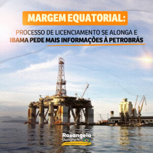 Petrobrás está otimista com liberação de licença ambiental para perfuração na Bacia da Foz do Amazonas